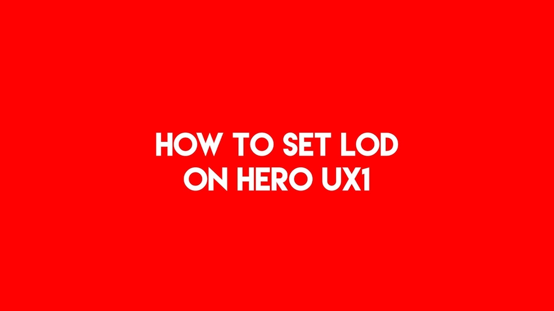 How to set LOD on HERO UX1